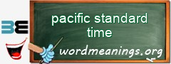 WordMeaning blackboard for pacific standard time